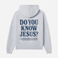 Do You Know Jesus Unisex Hoodie