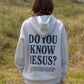 Do You Know Jesus Unisex Hoodie
