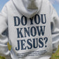Do You Know Jesus Unisex Hoodie