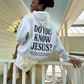Do You Know Jesus Unisex Hoodie