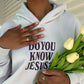 Do You Know Jesus Unisex Hoodie