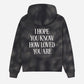 I Hope You Know Unisex Hoodie